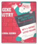 Here Comes Santa Claus / He's A Chubby Little Fellow by Gene Autry on Columbia.  $4.00 plus S/H