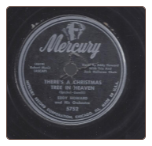 There's a Christmas Tree in Heaven / Auld Lang Syne by Eddy Howard on Mercury.  $3.00 plus S/H